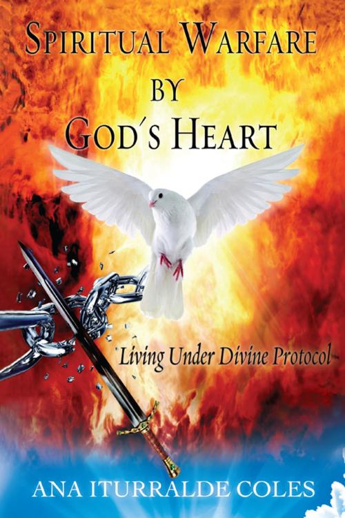 Cover of the book Spiritual Warfare by God's Heart by Ana Iturralde Coles, Advanced Global Publishing