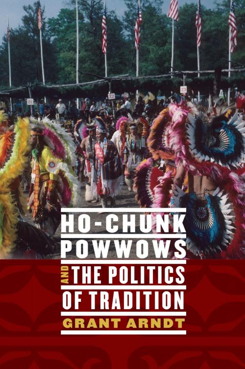 Cover of the book Ho-Chunk Powwows and the Politics of Tradition by Grant Arndt, UNP - Nebraska