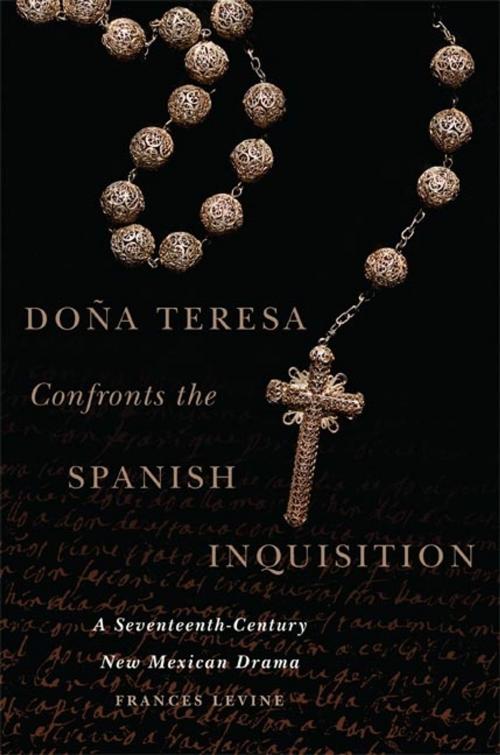 Cover of the book Doña Teresa Confronts the Spanish Inquisition by Frances Levine, Ph.D., University of Oklahoma Press