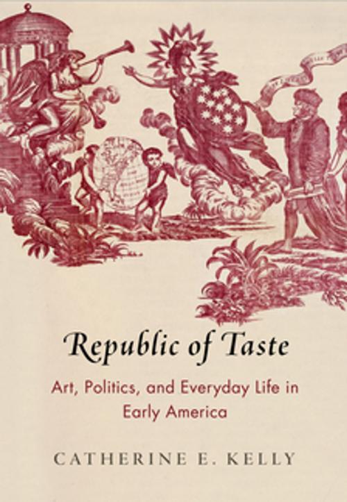 Cover of the book Republic of Taste by Catherine E. Kelly, University of Pennsylvania Press, Inc.