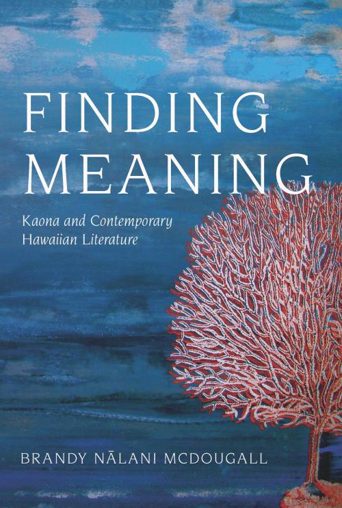 Cover of the book Finding Meaning by Brandy Nalani McDougall, University of Arizona Press