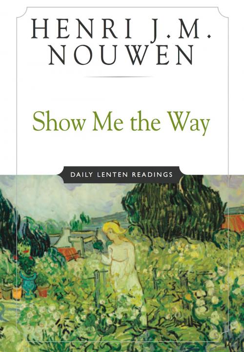 Cover of the book Show Me the Way by Henri J. M. Nouwen, The Crossroad Publishing Company