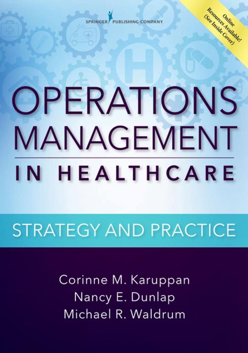 Cover of the book Operations Management in Healthcare by Dr. Corinne Karuppan, PhD, CPIM, Michael Waldrum, MD, MSc, MBA, Dr. Nancy Dunlap, MD, Ph.D., MBA, Springer Publishing Company