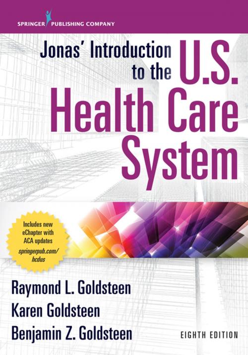 Cover of the book Jonas’ Introduction to the U.S. Health Care System, 8th Edition by Raymond L. Goldsteen, DrPH, Karen Goldsteen, PhD, MPH, Benjamin Goldsteen, MBA, Springer Publishing Company