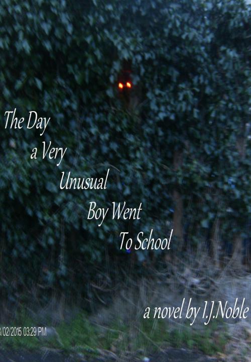 Cover of the book The Day A Very Unusual Boy Went To School by I J Noble, I J Noble