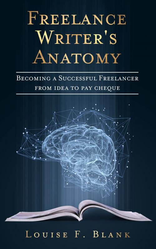 Cover of the book Freelance Writer's Anatomy by Louise F. Blank, Louise F. Blank