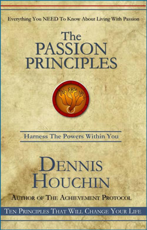 Cover of the book The Passion Principles: The Key to a More Fulfilling Life by Dennis Houchin, Dennis Houchin