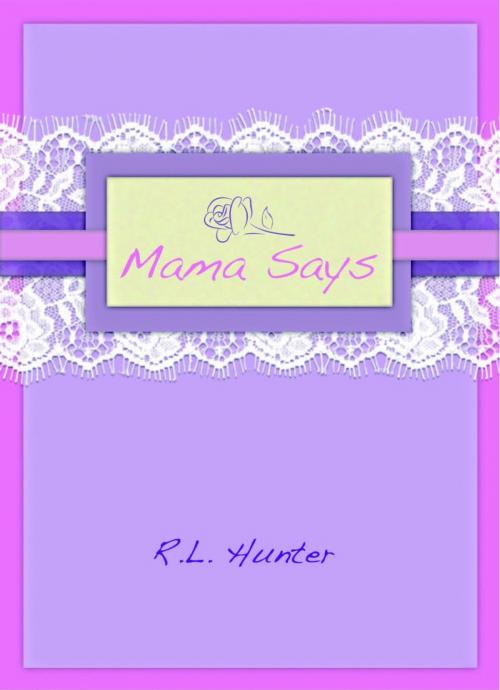 Cover of the book Mama Says by R.L. Hunter, R.L. Hunter