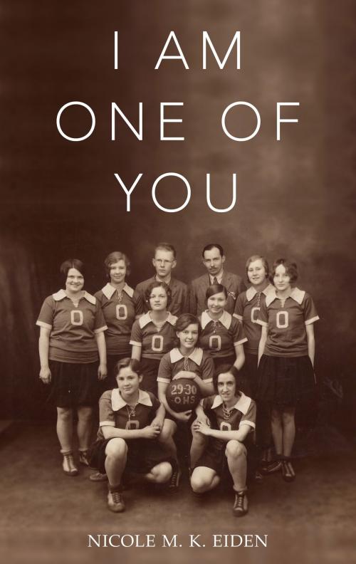 Cover of the book I Am One of You by Nicole M. K. Eiden, BookBaby