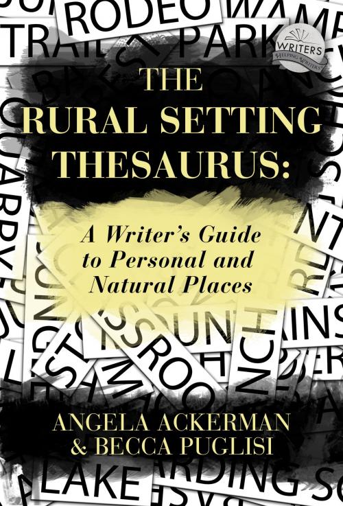 Cover of the book The Rural Setting Thesaurus: A Writer's Guide to Personal and Natural Places by Becca Puglisi, Angela Ackerman, JADD Publishing