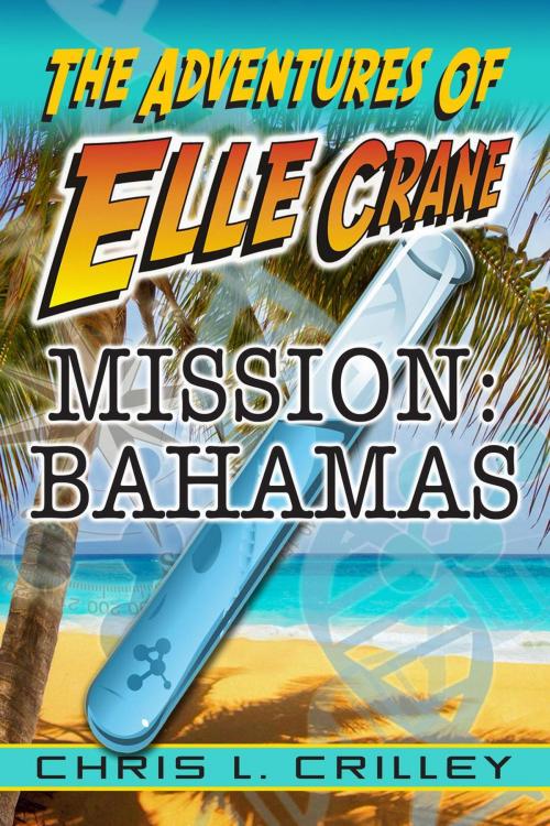 Cover of the book Adventures of Elle Crane - Mission Bahamas by Chris L. Crilley, Green Fern Publishing