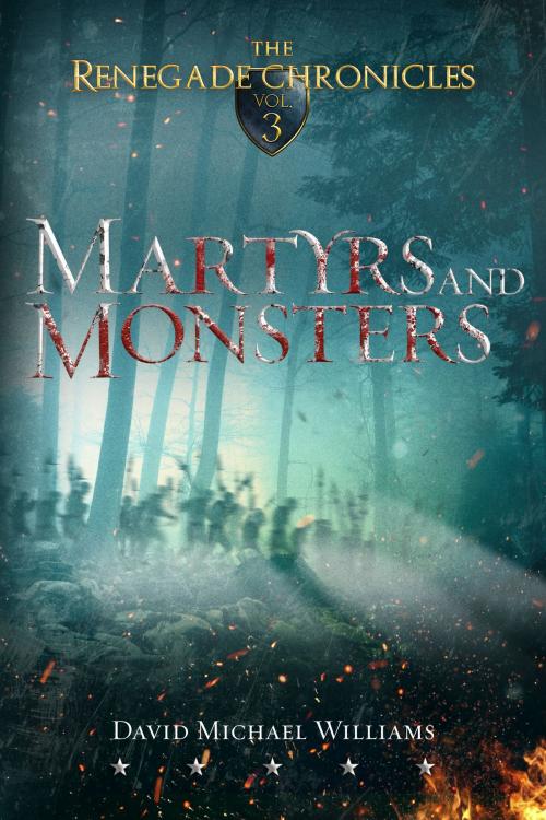 Cover of the book Martyrs and Monsters (The Renegade Chronicles Book 3) by David Michael Williams, David Michael Williams