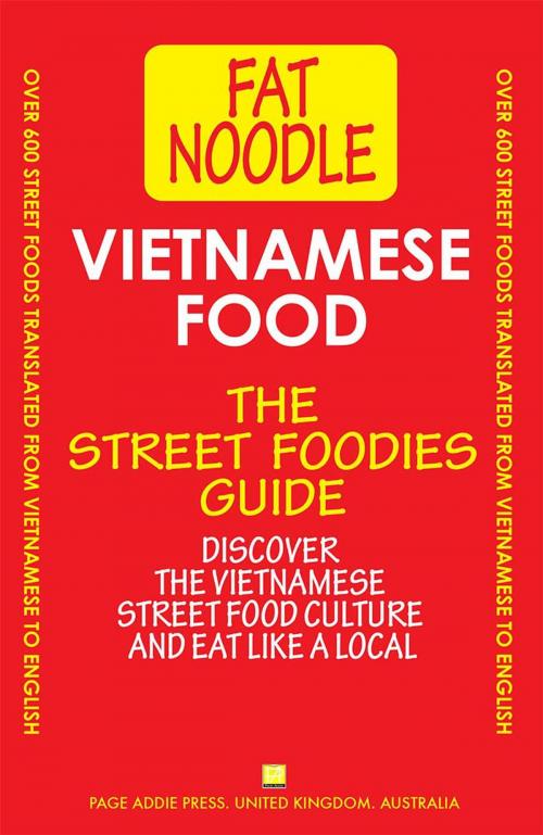 Cover of the book Vietnamese Food. The Street Foodies Guide by Fat Noodle, Page Addie Press