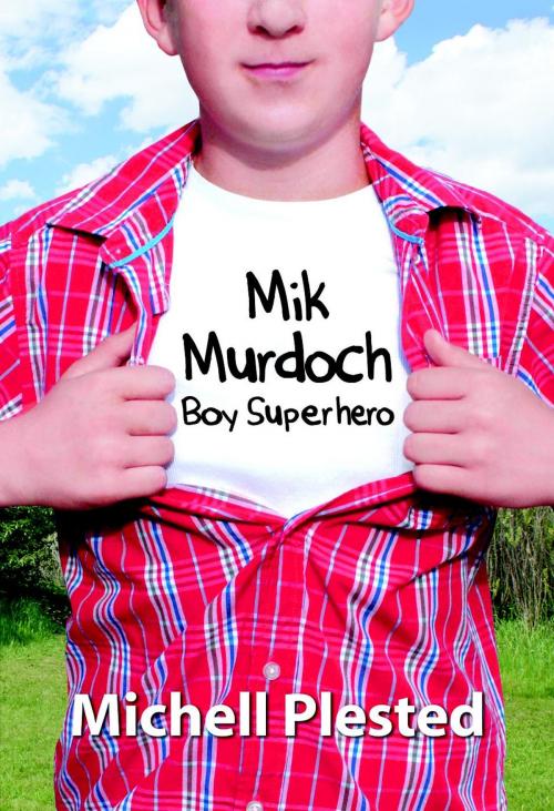 Cover of the book Mik Murdoch Boy Superhero by Michell Plested, Evil Alter Ego Press