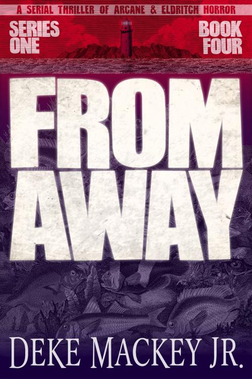 Cover of the book FROM AWAY - Series One, Book Four by Deke Mackey Jr., Pearlcasting Productions