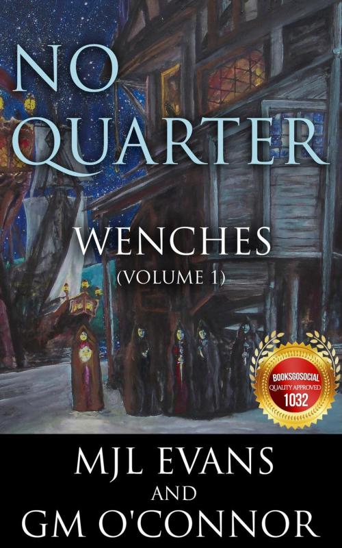 Cover of the book No Quarter: Wenches - Volume 1 by MJL Evans, GM O'Connor, MJL Evans