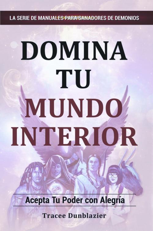 Cover of the book Domina Tu Mundo Interior by Tracee Dunblazier, GoTracee Publishing LLC