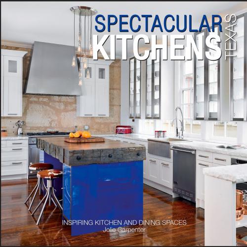 Cover of the book Spectacular Kitchens Texas by Jolie Carpenter, Signature Boutique Books