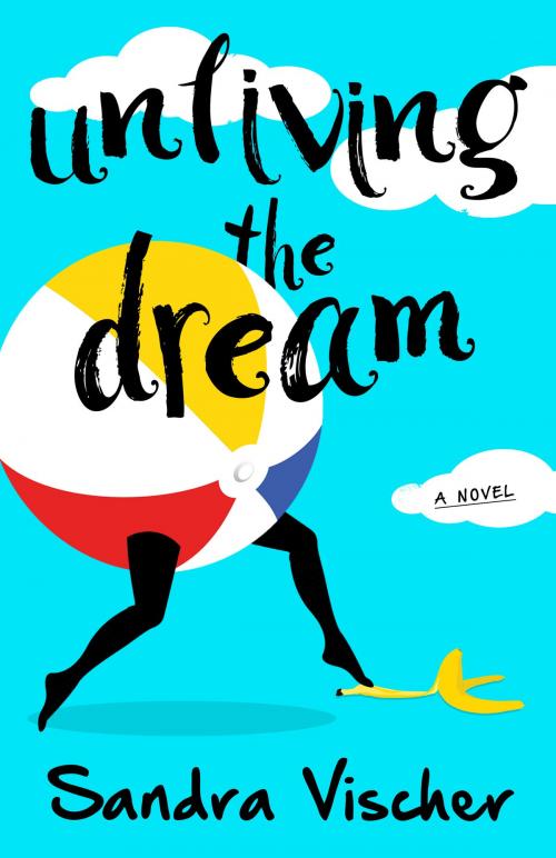 Cover of the book Unliving the Dream by Sandra Vischer, Sandra Vischer