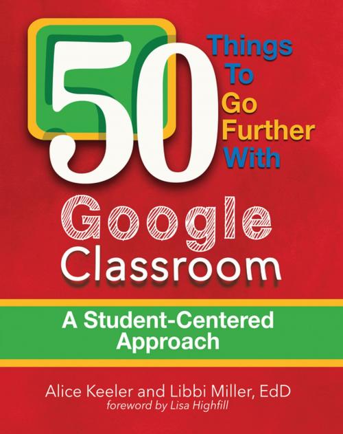 Cover of the book 50 Things to Go Further with Google Classroom by Alice Keeler, Libbi Miller, Dave Burgess Consulting, Inc.