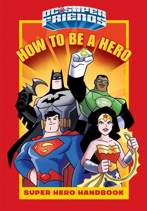 Cover of the book How to Be a Hero (DC Super Friends) by Courtney Carbone, Random House Children's Books