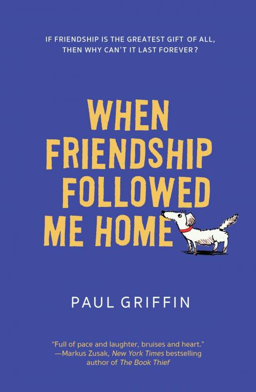 Cover of the book When Friendship Followed Me Home by Paul Griffin, Penguin Young Readers Group