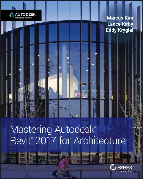 Cover of the book Mastering Autodesk Revit 2017 for Architecture by Marcus Kim, Lance Kirby, Eddy Krygiel, Wiley