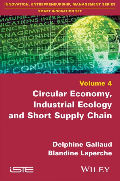 Cover of the book Circular Economy, Industrial Ecology and Short Supply Chain by Delphine Gallaud, Blandine Laperche, Wiley