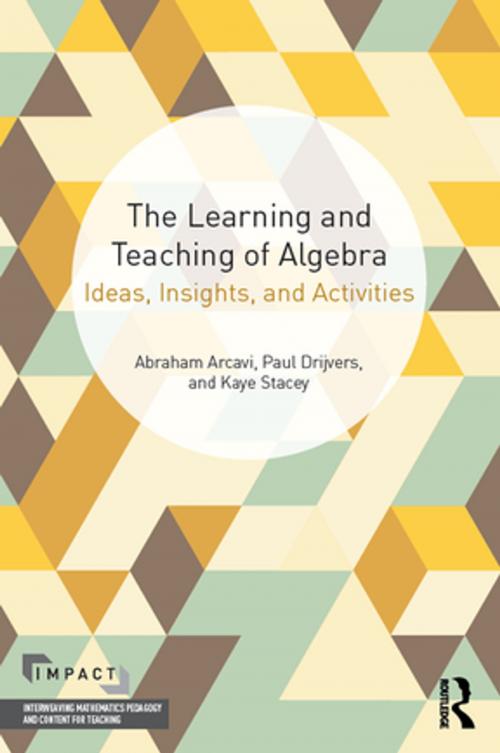 Cover of the book The Learning and Teaching of Algebra by Abraham Arcavi, Paul Drijvers, Kaye Stacey, Taylor and Francis