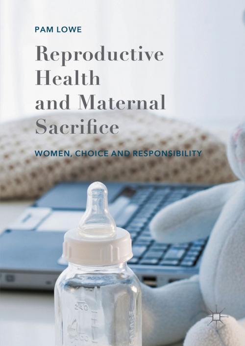 Cover of the book Reproductive Health and Maternal Sacrifice by Pam Lowe, Palgrave Macmillan UK