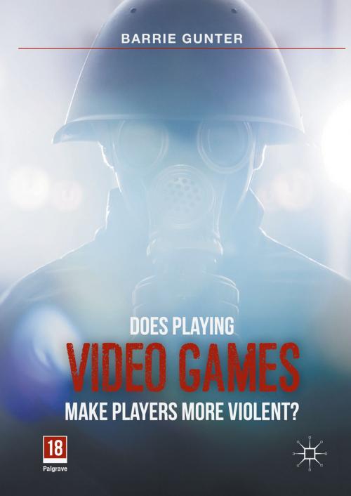 Cover of the book Does Playing Video Games Make Players More Violent? by Barrie Gunter, Palgrave Macmillan UK
