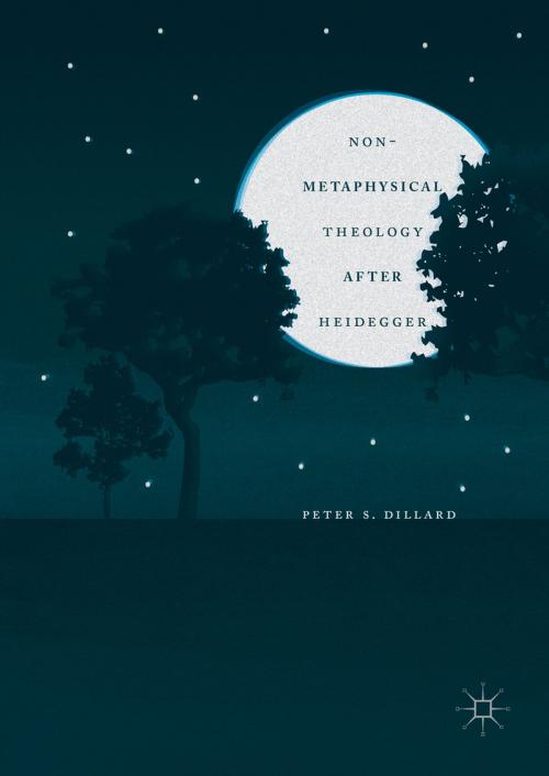 Cover of the book Non-Metaphysical Theology After Heidegger by Peter S. Dillard, Palgrave Macmillan US