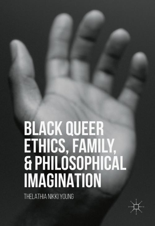 Cover of the book Black Queer Ethics, Family, and Philosophical Imagination by Thelathia Nikki Young, Palgrave Macmillan US