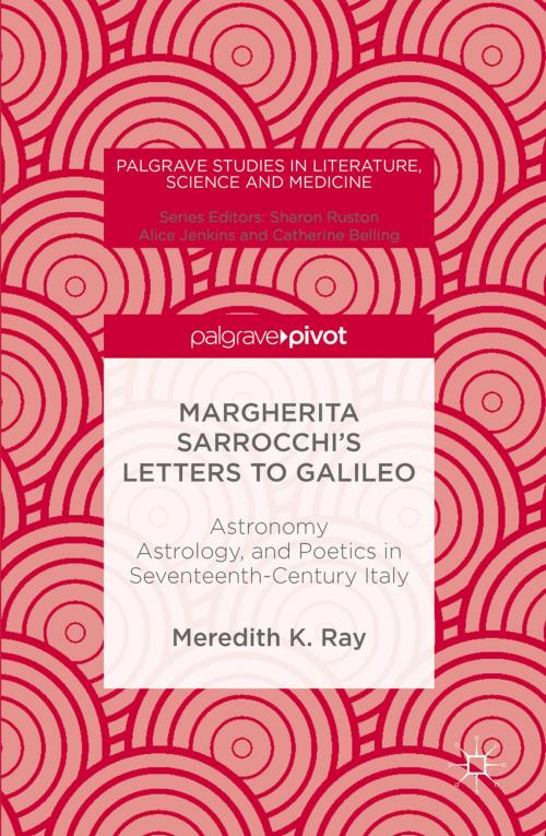 Cover of the book Margherita Sarrocchi's Letters to Galileo by Meredith K. Ray, Palgrave Macmillan US
