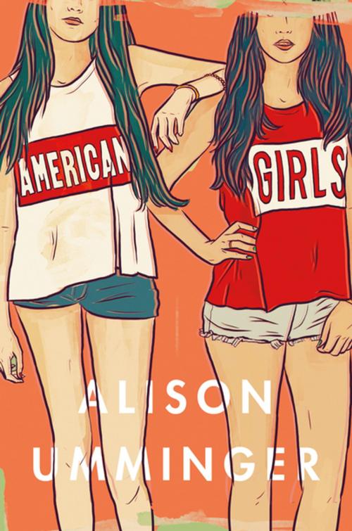 Cover of the book American Girls by Alison Umminger, Flatiron Books