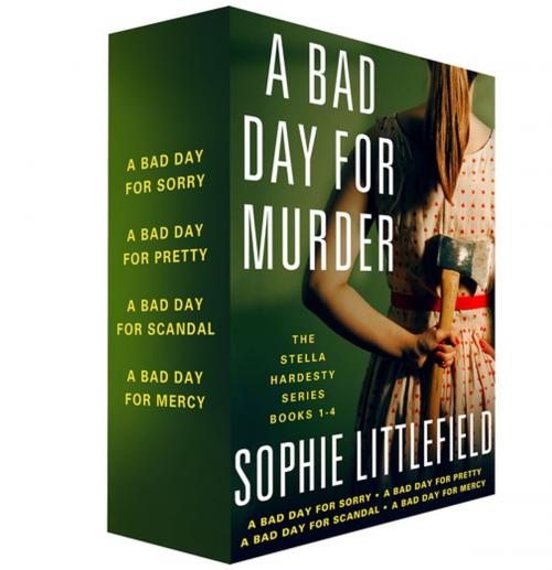 Cover of the book A Bad Day for Murder, The Stella Hardesty Series 1-4 by Sophie Littlefield, St. Martin's Press