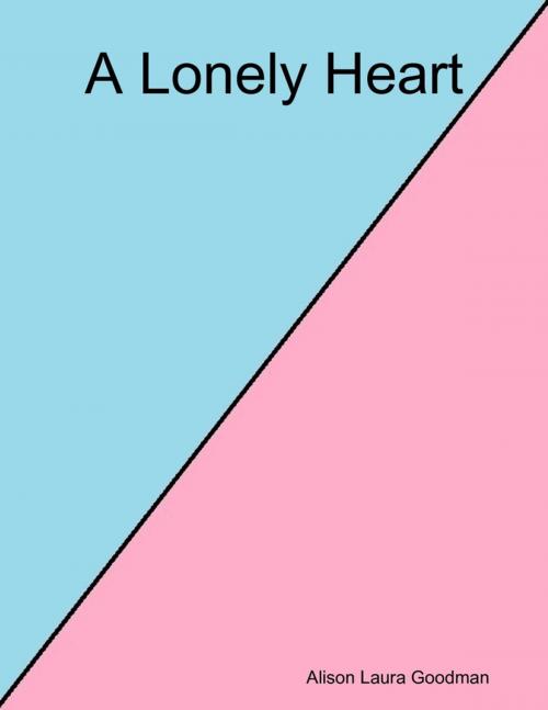 Cover of the book A Lonely Heart by Alison Laura Goodman, Lulu.com