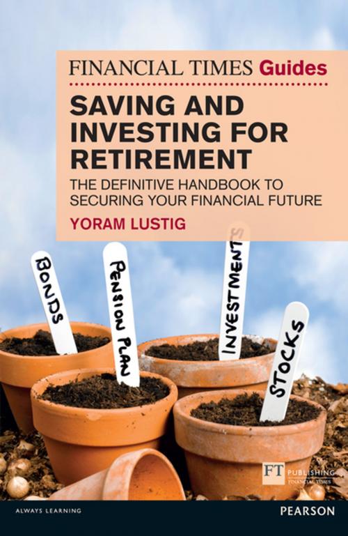 Cover of the book FT Guide to Saving and Investing for Retirement by Yoram Lustig, Pearson Education Limited