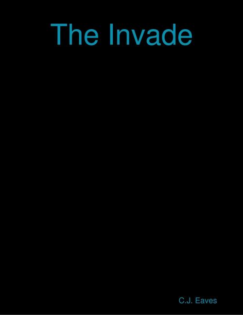 Cover of the book The Invade by C.J. Eaves, Lulu.com