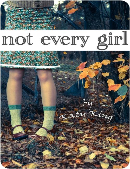 Cover of the book Not Every Girl by Katy King, Lulu.com