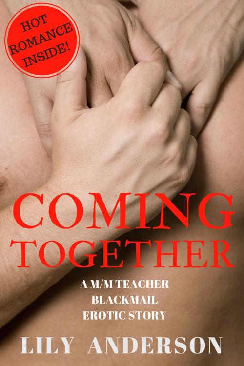 Cover of the book Coming Together: A M/M First Time Teacher/Student Romance by Lily Anderson, Lily Anderson