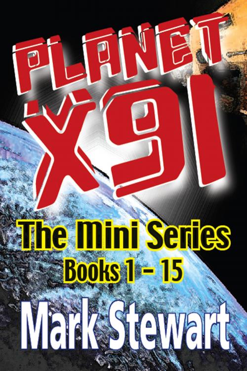 Cover of the book Planet X91 The Mini Series by Mark Stewart, Mark Stewart