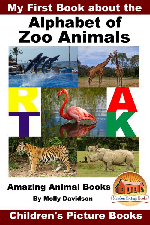 Cover of the book My First Book about the Alphabet of Zoo Animals: Amazing Animal Books - Children's Picture Books by Molly Davidson, Mendon Cottage Books