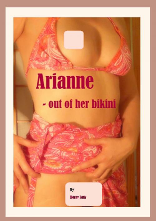 Cover of the book Arianne: Out Of Her Bikini by Horny Lady, Horny Lady
