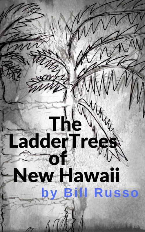 Cover of the book The Ladder Trees of New Hawaii by Bill Russo, Bill Russo