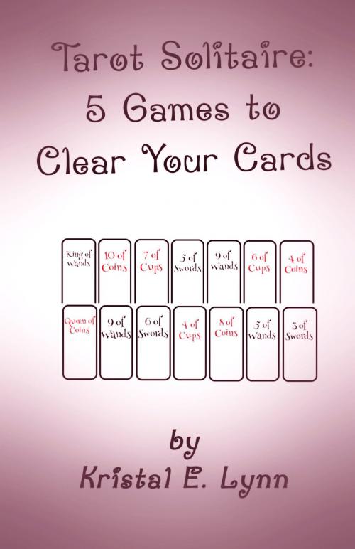 Cover of the book Tarot Solitaire: 5 Games to Clear Your Cards by Kristal E. Lynn, Kristal E. Lynn