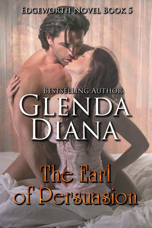Cover of the book The Earl of Persuasion (Edgeworth Novel Book 5) by Glenda Diana, Glenda Diana