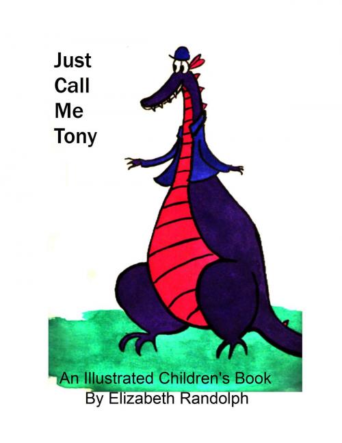 Cover of the book Just Call Me Tony: An Illustrated Children's Book by Elizabeth Randolph, Elizabeth Randolph