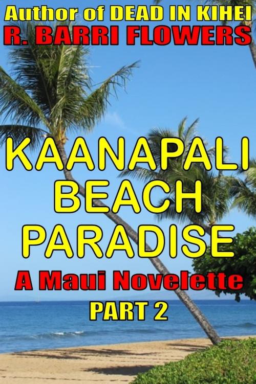 Cover of the book Kaanapali Beach Paradise (A Maui Novelette, Part 2) by R. Barri Flowers, R. Barri Flowers