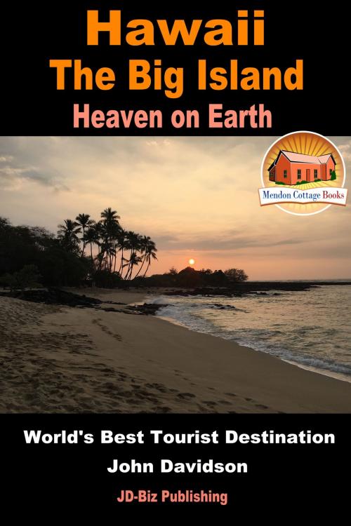Cover of the book Hawaii: The Big Island - Heaven on Earth - World's Best Tourist Destination by John Davidson, Mendon Cottage Books